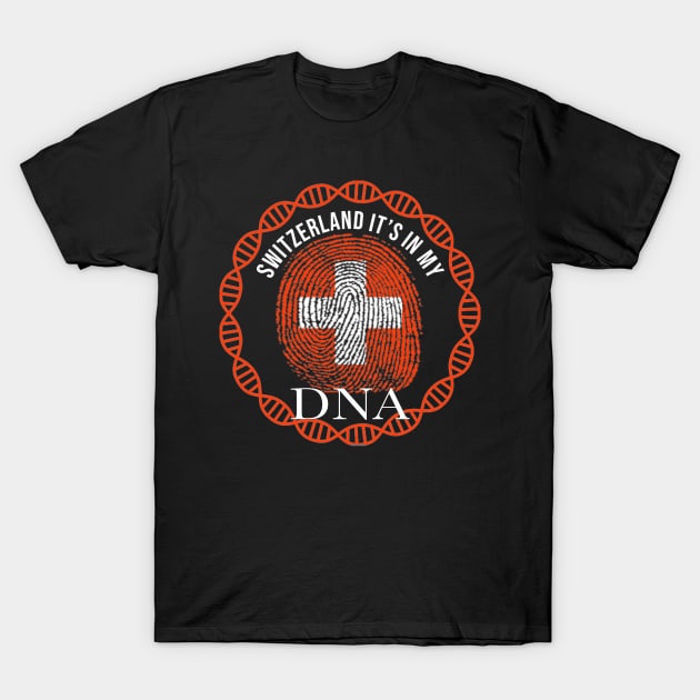 Switzerland Its In My DNA - Gift for SwIss From Switzerland T-Shirt by Country Flags